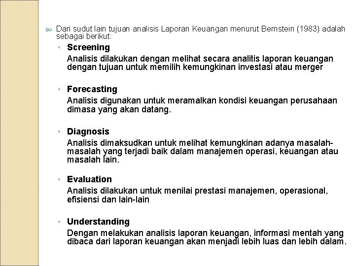  Dari sudut lain tujuan analisis Laporan Keuangan menurut Bernstein (1983) adalah sebagai berikut: