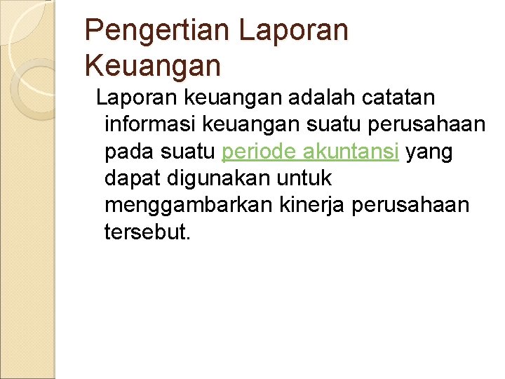 Pengertian Laporan Keuangan Laporan keuangan adalah catatan informasi keuangan suatu perusahaan pada suatu periode Pengertian Laporan Keuangan Laporan keuangan adalah catatan informasi keuangan suatu perusahaan pada suatu periode