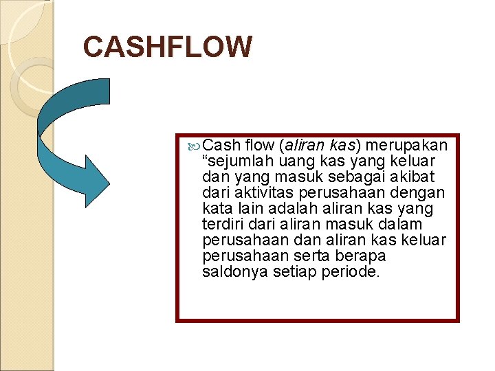 CASHFLOW Cash flow (aliran kas) merupakan “sejumlah uang kas yang keluar dan yang masuk
