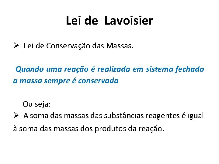 Lei de Lavoisier Ø Lei de Conservação das Massas. Quando uma reação é realizada