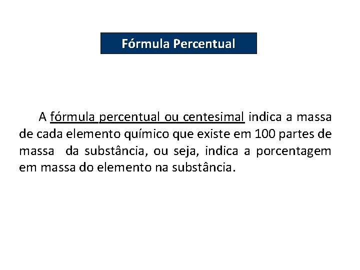 QUÍMICA, 2º Ano do Ensino Médio Cálculos estequiométricos: fórmula percentual e fórmula mínima Fórmula