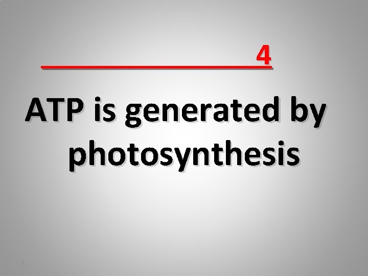 4 ATP is generated by photosynthesis 1 