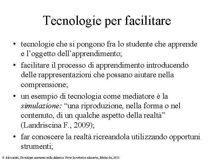 Tecnologie per facilitare • tecnologie che si pongono fra lo studente che apprende e