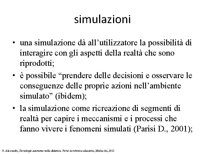 simulazioni • una simulazione dà all’utilizzatore la possibilità di interagire con gli aspetti della