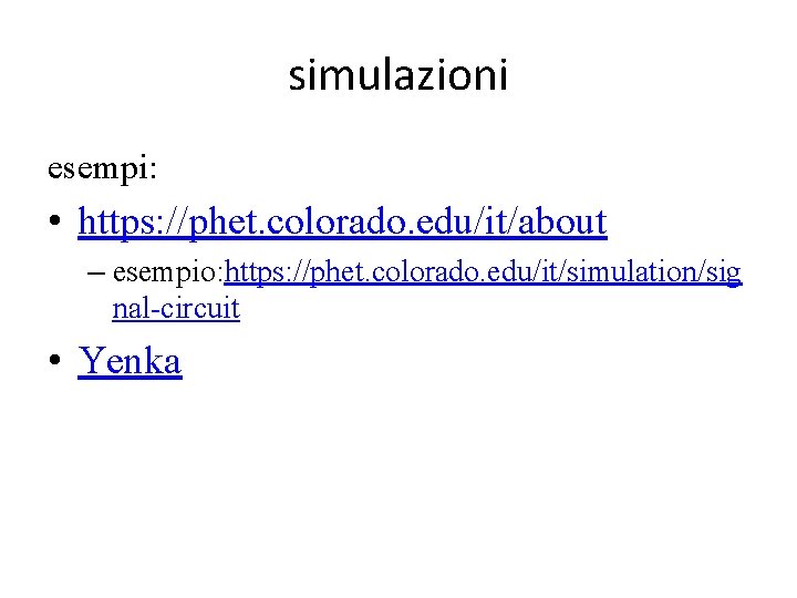 simulazioni esempi: • https: //phet. colorado. edu/it/about – esempio: https: //phet. colorado. edu/it/simulation/sig nal-circuit