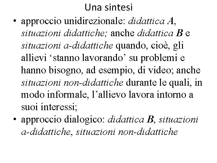 Una sintesi • approccio unidirezionale: didattica A, situazioni didattiche; anche didattica B e situazioni