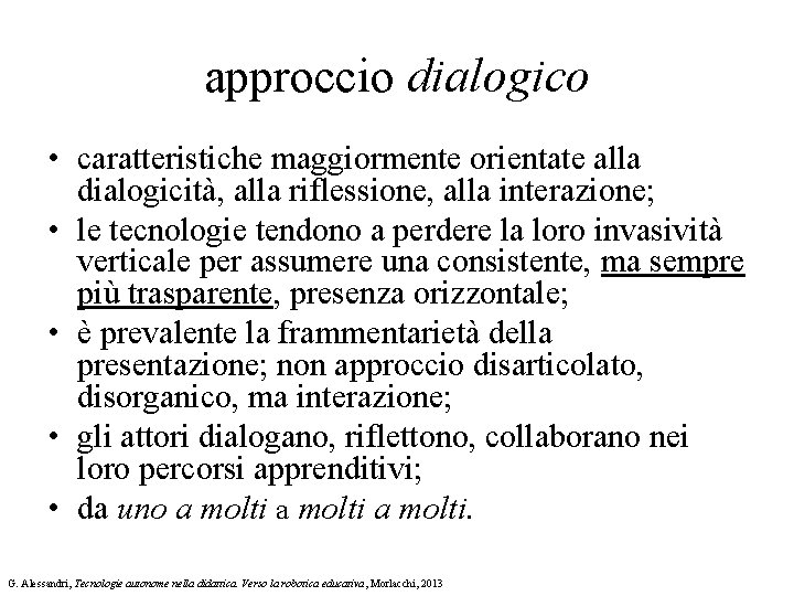 approccio dialogico • caratteristiche maggiormente orientate alla dialogicità, alla riflessione, alla interazione; • le