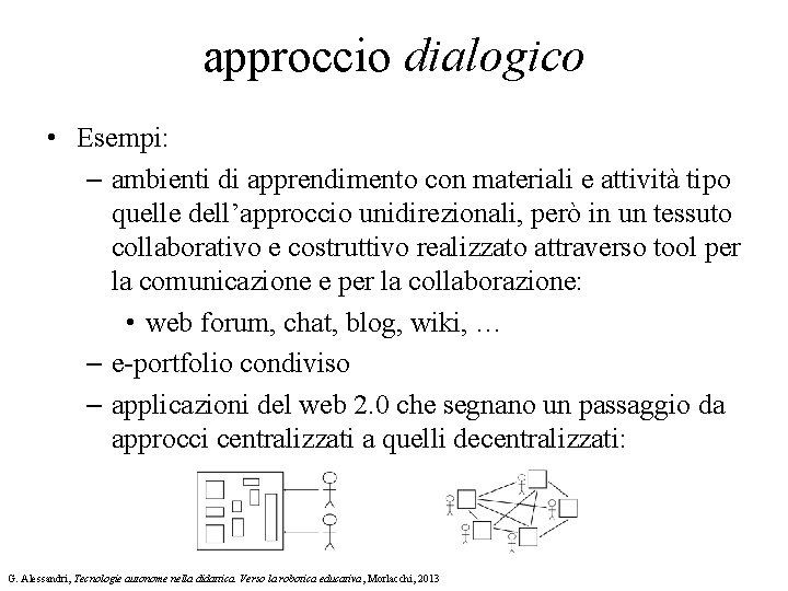 approccio dialogico • Esempi: – ambienti di apprendimento con materiali e attività tipo quelle