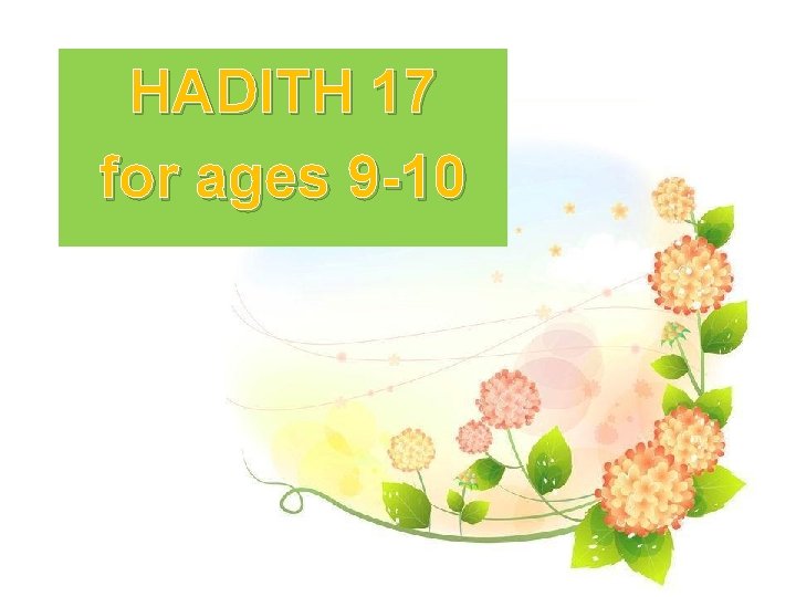 HADITH 17 for ages 9 -10 HADITH 17 for ages 9 -10