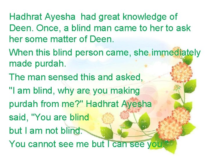 Hadhrat Ayesha had great knowledge of Deen. Once, a blind man came to her Hadhrat Ayesha had great knowledge of Deen. Once, a blind man came to her