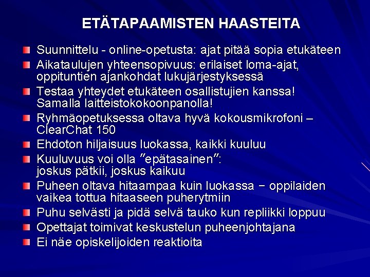 ETÄTAPAAMISTEN HAASTEITA Suunnittelu - online-opetusta: ajat pitää sopia etukäteen Aikataulujen yhteensopivuus: erilaiset loma-ajat, oppituntien