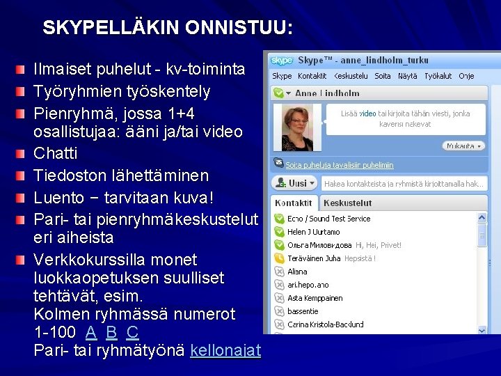 SKYPELLÄKIN ONNISTUU: Ilmaiset puhelut - kv-toiminta Työryhmien työskentely Pienryhmä, jossa 1+4 osallistujaa: ääni ja/tai