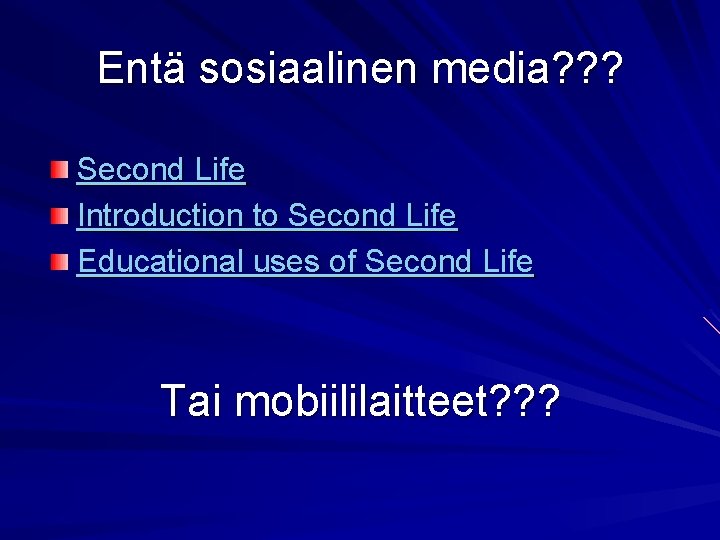 Entä sosiaalinen media? ? ? Second Life Introduction to Second Life Educational uses of