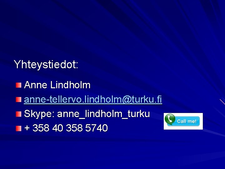 Yhteystiedot: Anne Lindholm anne-tellervo. lindholm@turku. fi Skype: anne_lindholm_turku + 358 40 358 5740 
