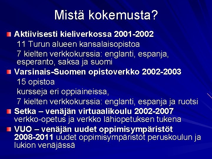 Mistä kokemusta? Aktiivisesti kieliverkossa 2001 -2002 11 Turun alueen kansalaisopistoa 7 kielten verkkokurssia: englanti,