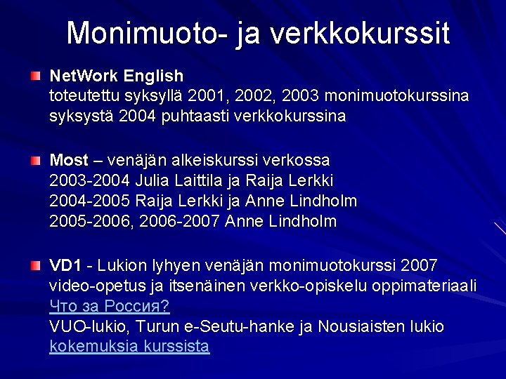 Monimuoto- ja verkkokurssit Net. Work English toteutettu syksyllä 2001, 2002, 2003 monimuotokurssina syksystä 2004