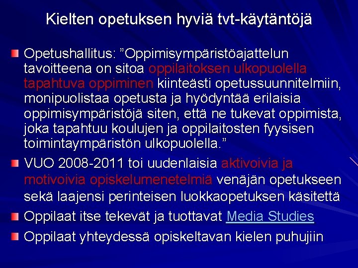 Kielten opetuksen hyviä tvt-käytäntöjä Opetushallitus: ”Oppimisympäristöajattelun tavoitteena on sitoa oppilaitoksen ulkopuolella tapahtuva oppiminen kiinteästi