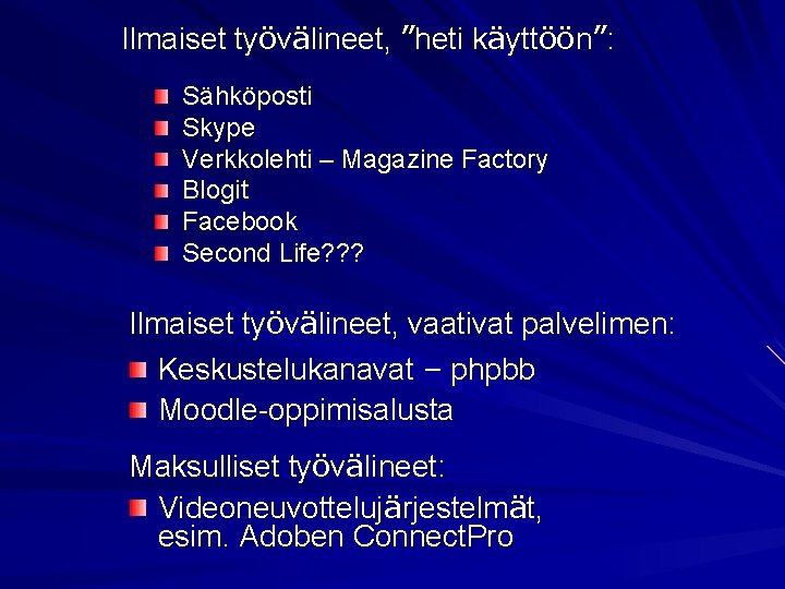 Ilmaiset työvälineet, ”heti käyttöön”: Sähköposti Skype Verkkolehti – Magazine Factory Blogit Facebook Second Life?