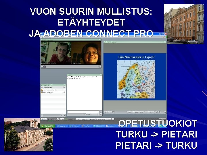 VUON SUURIN MULLISTUS: ETÄYHTEYDET JA ADOBEN CONNECT PRO OPETUSTUOKIOT TURKU -> PIETARI -> TURKU