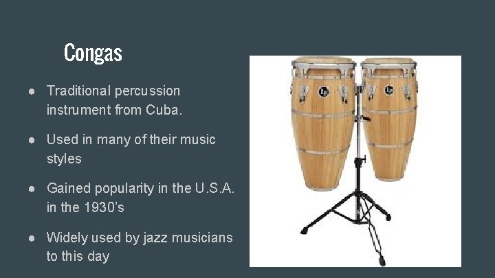 Congas ● Traditional percussion instrument from Cuba. ● Used in many of their music