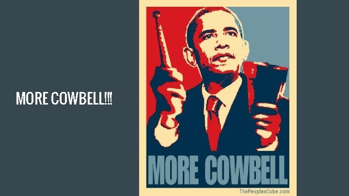 MORE COWBELL!!! 