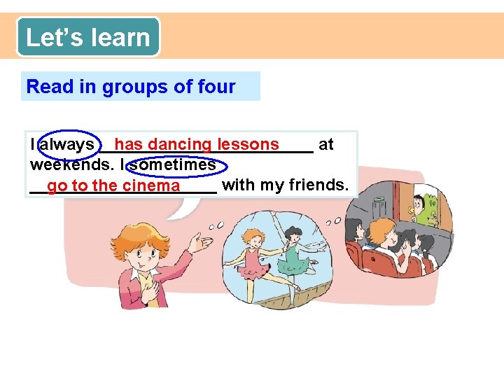 Let’s learn Read in groups of four has dancing lessons I always ____________ at