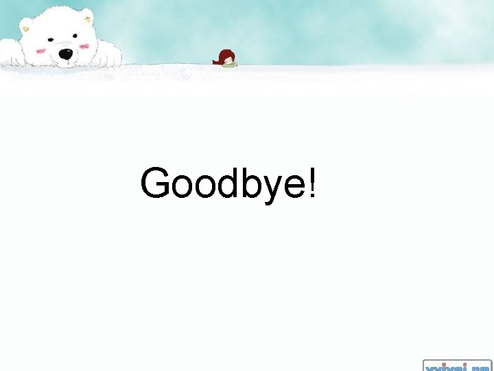 Goodbye! 