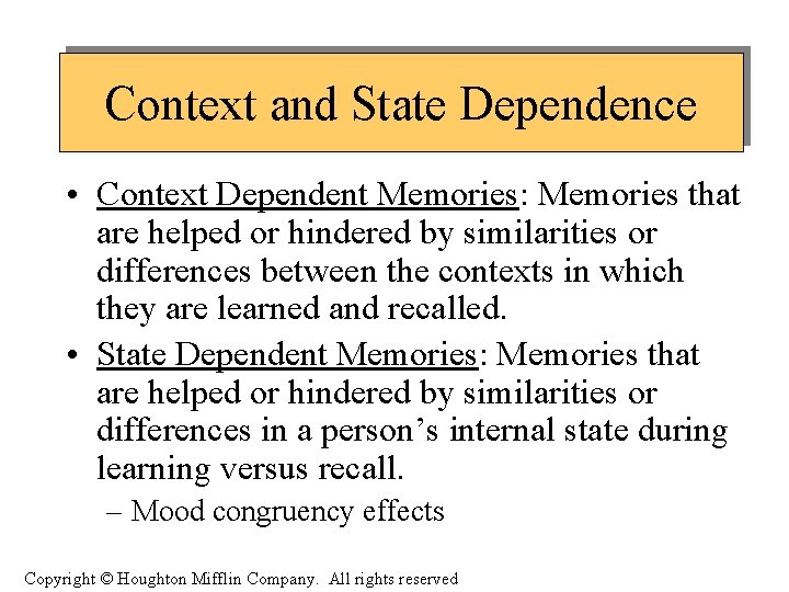 Context and State Dependence • Context Dependent Memories: Memories that are helped or hindered