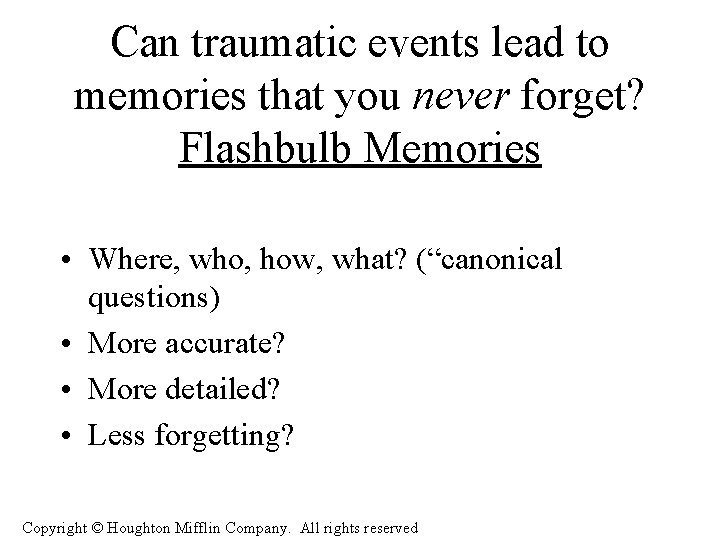 Can traumatic events lead to memories that you never forget? Flashbulb Memories • Where,