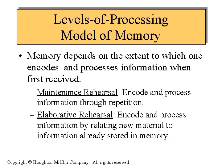 Levels-of-Processing Model of Memory • Memory depends on the extent to which one encodes