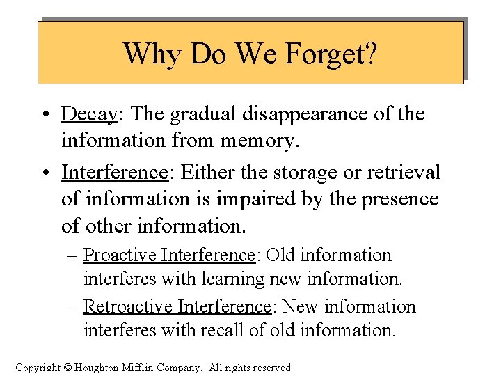 Why Do We Forget? • Decay: The gradual disappearance of the information from memory.
