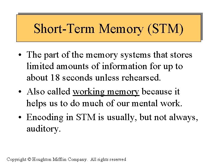 Short-Term Memory (STM) • The part of the memory systems that stores limited amounts