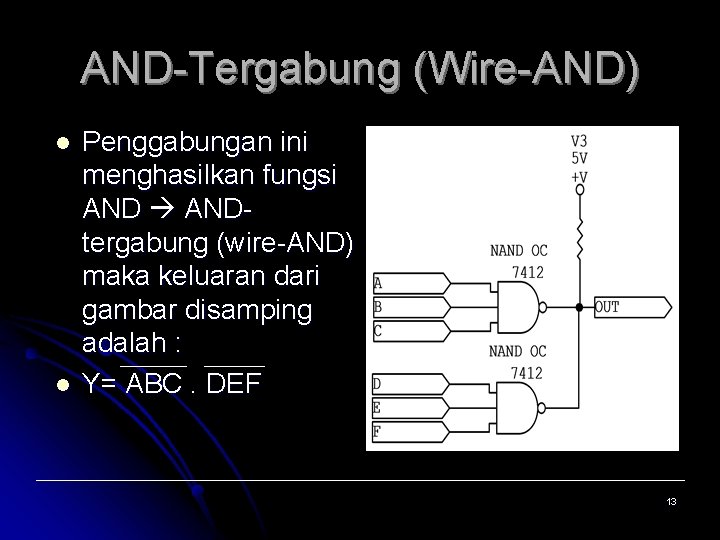 AND-Tergabung (Wire-AND) l l Penggabungan ini menghasilkan fungsi ANDtergabung (wire-AND) maka keluaran dari gambar