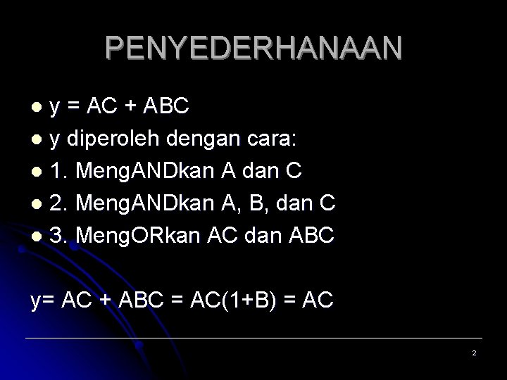 PENYEDERHANAAN y = AC + ABC l y diperoleh dengan cara: l 1. Meng.