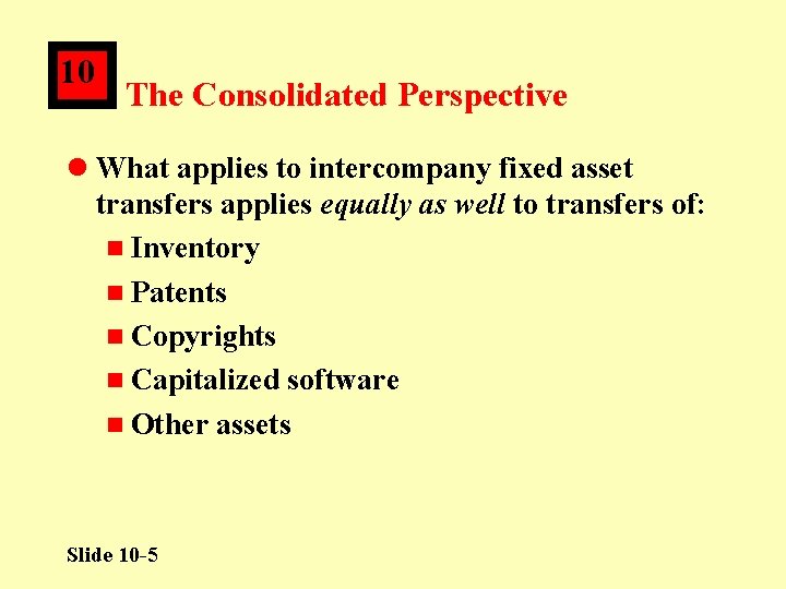 10 The Consolidated Perspective l What applies to intercompany fixed asset transfers applies equally