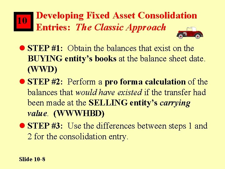 Developing Fixed Asset Consolidation 10 Entries: The Classic Approach l STEP #1: Obtain the
