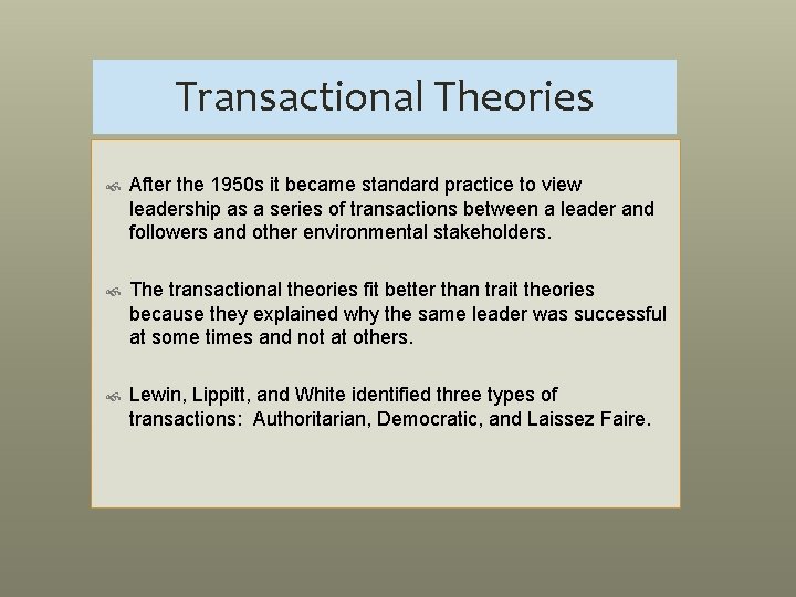 Transactional Theories After the 1950 s it became standard practice to view leadership as