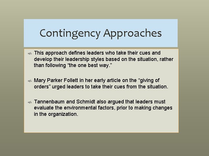 Contingency Approaches This approach defines leaders who take their cues and develop their leadership