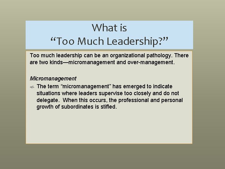 What is “Too Much Leadership? ” Too much leadership can be an organizational pathology.