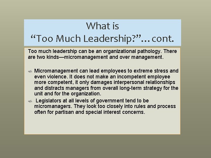 What is “Too Much Leadership? ”…cont. Too much leadership can be an organizational pathology.