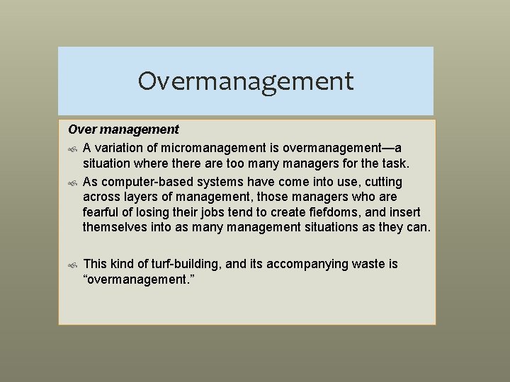Overmanagement Over management A variation of micromanagement is overmanagement—a situation where there are too