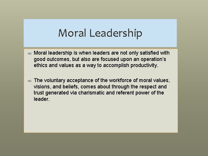 Moral Leadership Moral leadership is when leaders are not only satisfied with good outcomes,