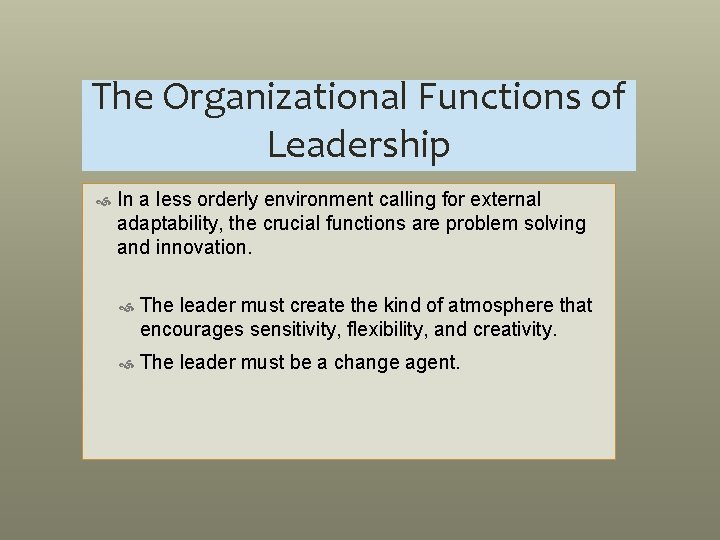 The Organizational Functions of Leadership In a less orderly environment calling for external adaptability,