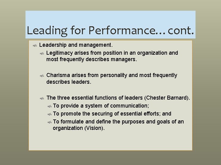 Leading for Performance…cont. Leadership and management. Legitimacy arises from position in an organization and