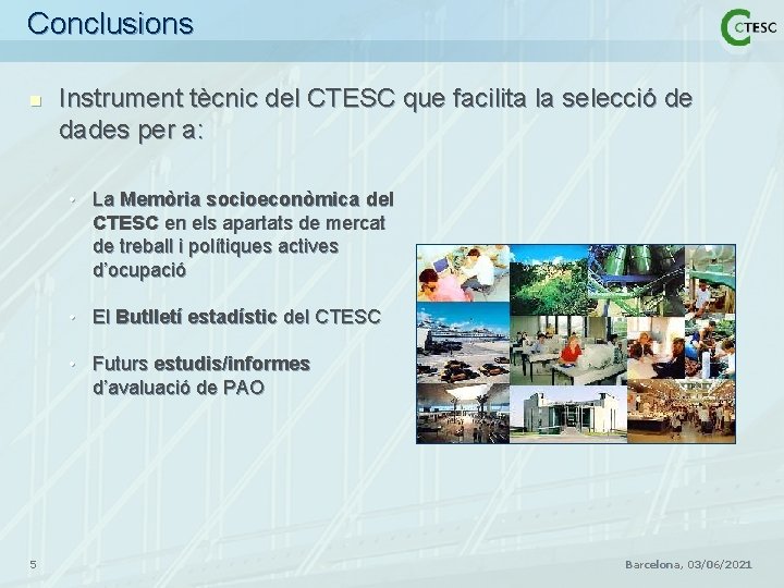 Conclusions n Instrument tècnic del CTESC que facilita la selecció de dades per a: