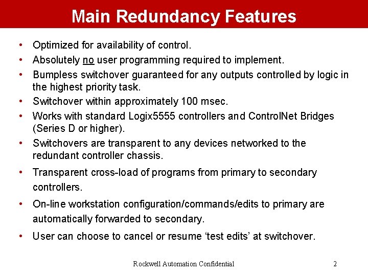 Main Redundancy Features • Optimized for availability of control. • Absolutely no user programming