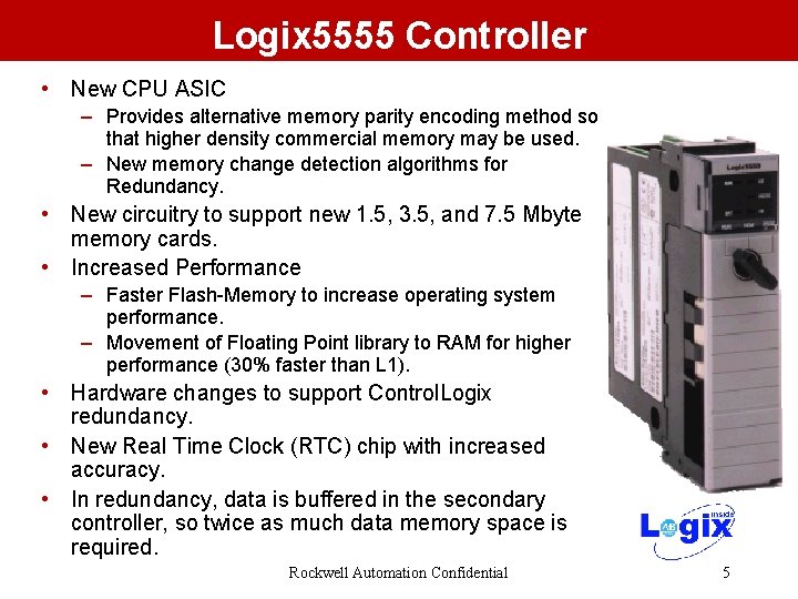 Logix 5555 Controller • New CPU ASIC – Provides alternative memory parity encoding method