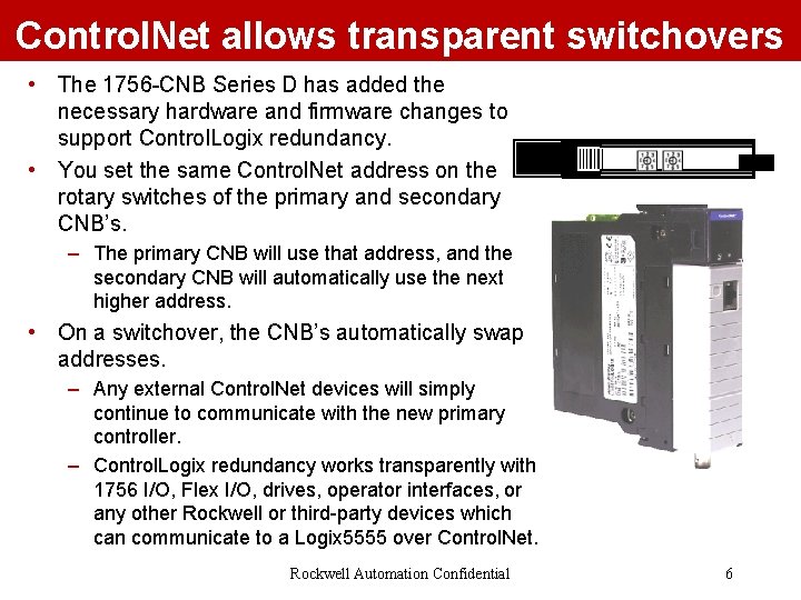 Control. Net allows transparent switchovers • The 1756 -CNB Series D has added the