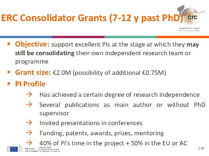 ERC Consolidator Grants (7 -12 y past Ph. D) Objective: support excellent PIs at