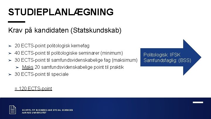 STUDIEPLANLÆGNING Krav på kandidaten (Statskundskab) ➤ 20 ECTS-point politologisk kernefag ➤ 40 ECTS-point til